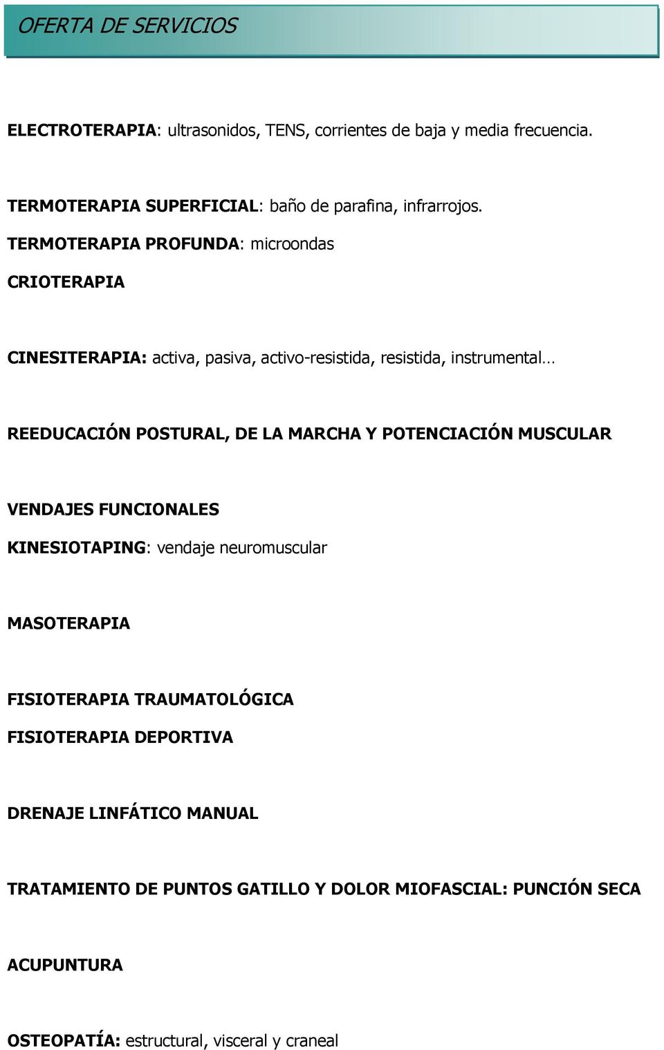 TERMOTERAPIA PROFUNDA: microondas CRIOTERAPIA CINESITERAPIA: activa, pasiva, activo-resistida, resistida, instrumental REEDUCACIÓN POSTURAL, DE LA