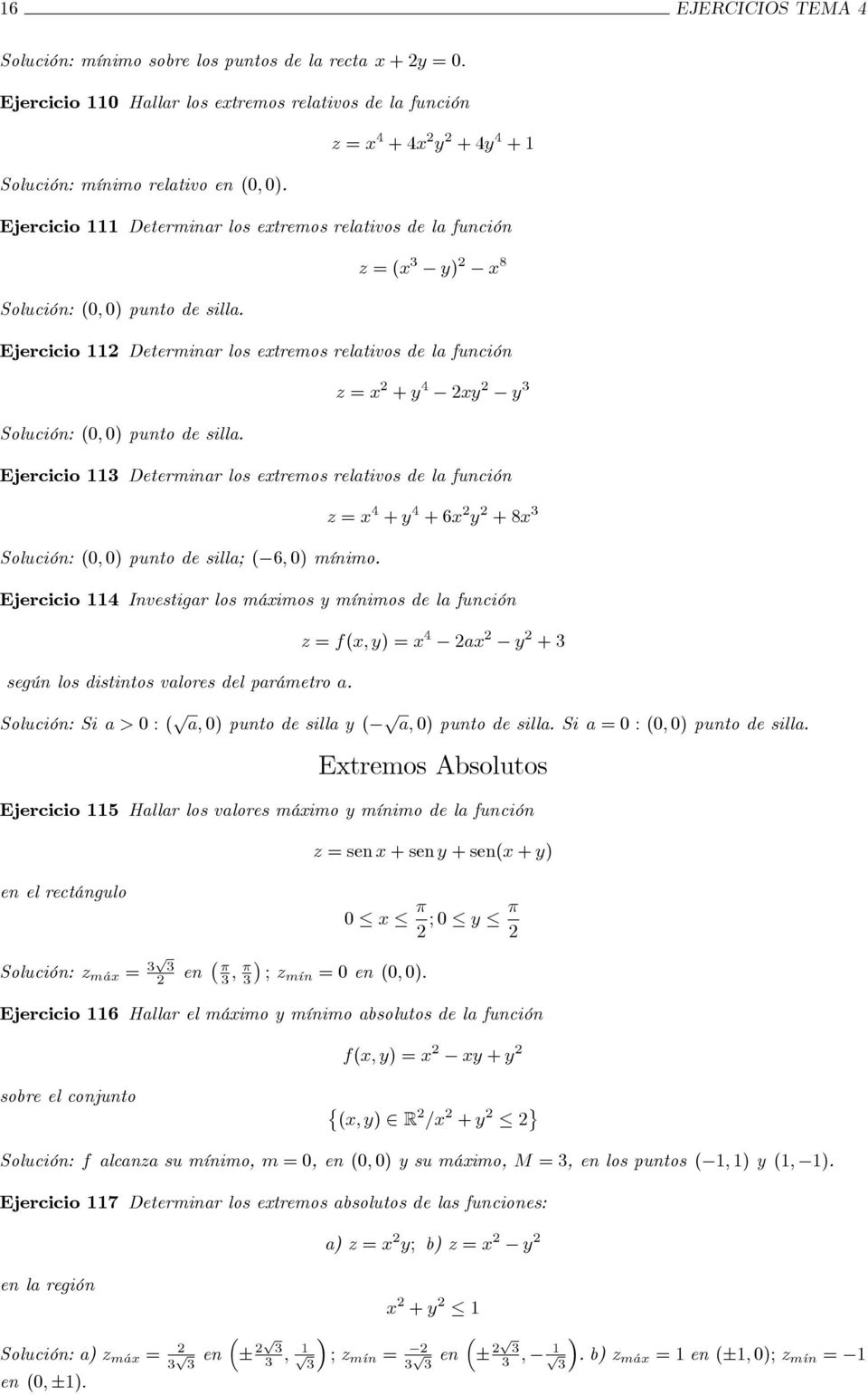 Ejercicio 11 Determinar los etremos relativos de la función z = + 4 3 Solución: 0; 0) punto de silla.