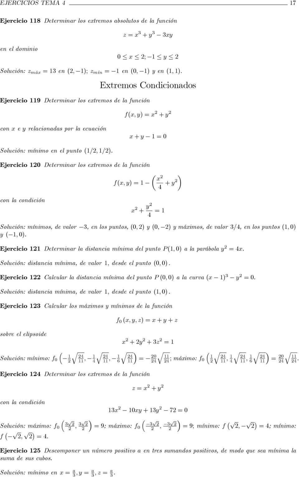 Ejercicio 10 Determinar los etremos de la función 1 4 + con la condición + 4 = 1 Solución: mínimos, de valor 3, en los puntos, 0; ) 0; ) máimos, de valor 3=4, en los puntos 1; 0) 1; 0).