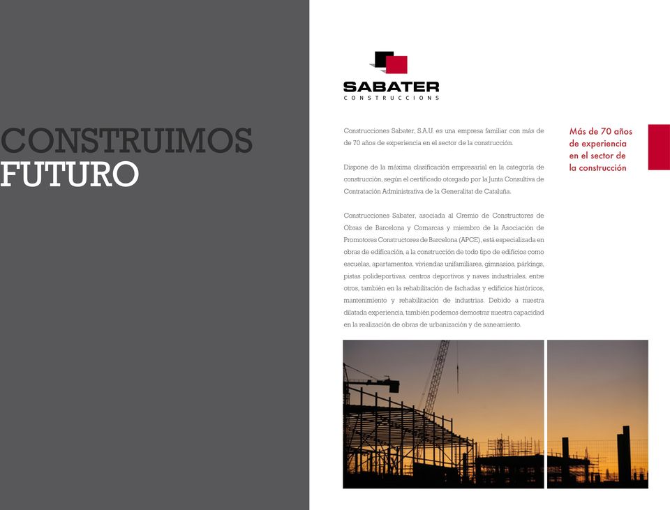 Más de 70 años de experiencia en el sector de la construcción Construcciones Sabater, asociada al Gremio de Constructores de Obras de Barcelona y Comarcas y miembro de la Asociación de Promotores