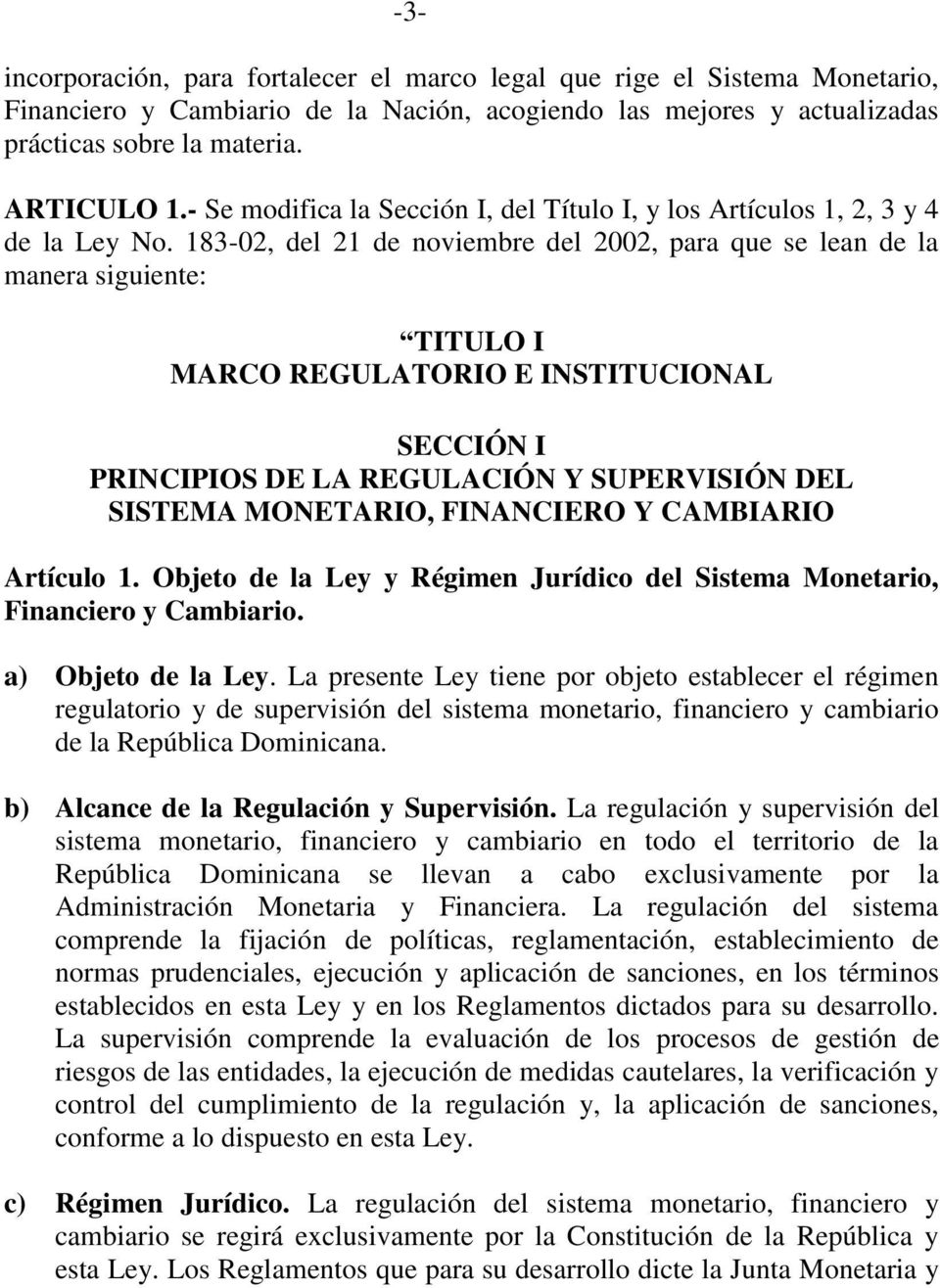 183-02, del 21 de noviembre del 2002, para que se lean de la manera siguiente: TITULO I MARCO REGULATORIO E INSTITUCIONAL SECCIÓN I PRINCIPIOS DE LA REGULACIÓN Y SUPERVISIÓN DEL SISTEMA MONETARIO,
