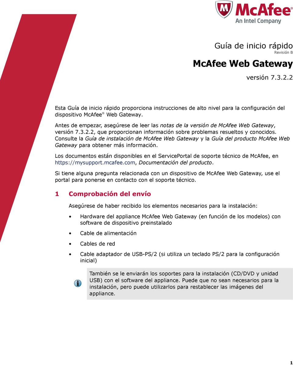Consulte l Guí de instlción de McAfee Web Gtewy y l Guí del producto McAfee Web Gtewy pr obtener más informción.
