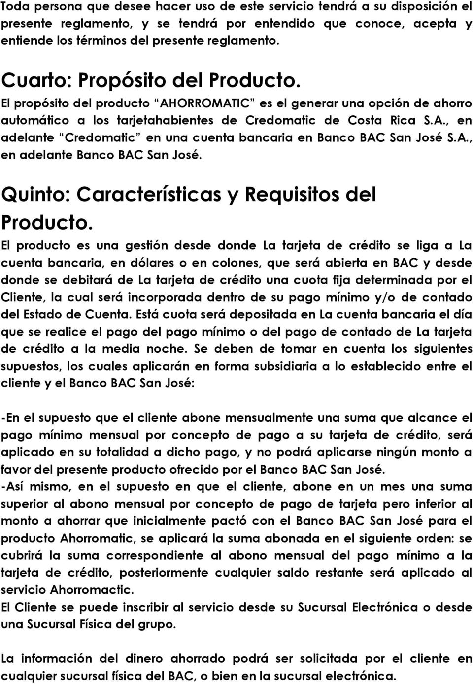 A., en adelante Banco BAC San José. Quinto: Características y Requisitos del Producto.