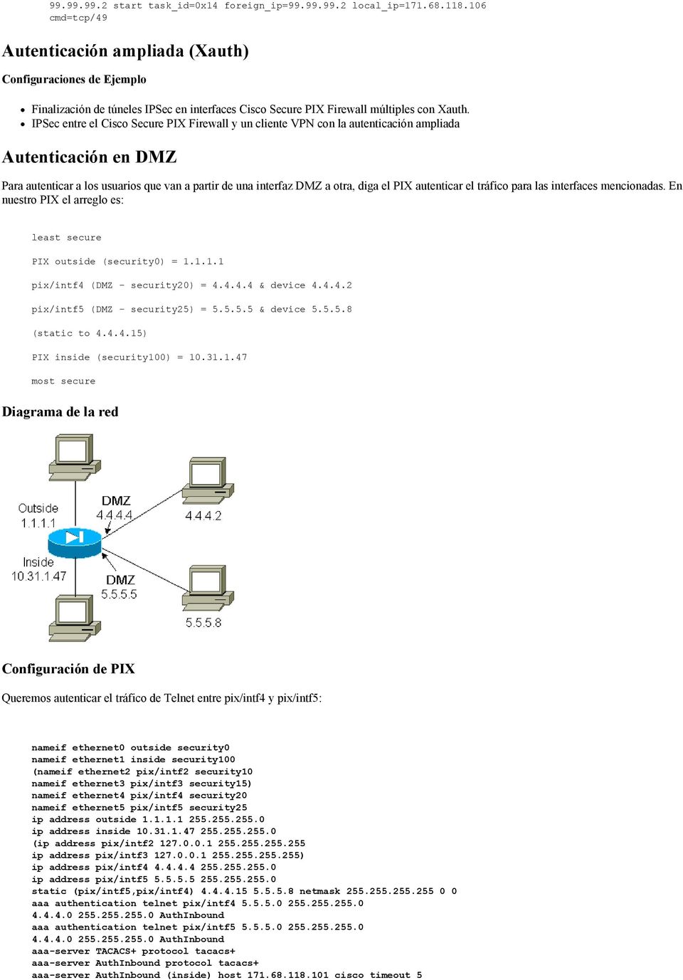 IPSec entre el Cisco Secure PIX Firewall y un cliente VPN con la autenticación ampliada Autenticación en DMZ Para autenticar a los usuarios que van a partir de una interfaz DMZ a otra, diga el PIX