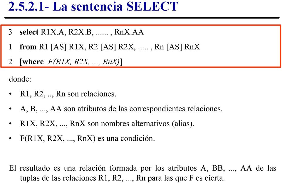 relaciones R1X, R2X,, RnX son nombres alternativos (alias) F(R1X, R2X,, RnX) es una condición El resultado es