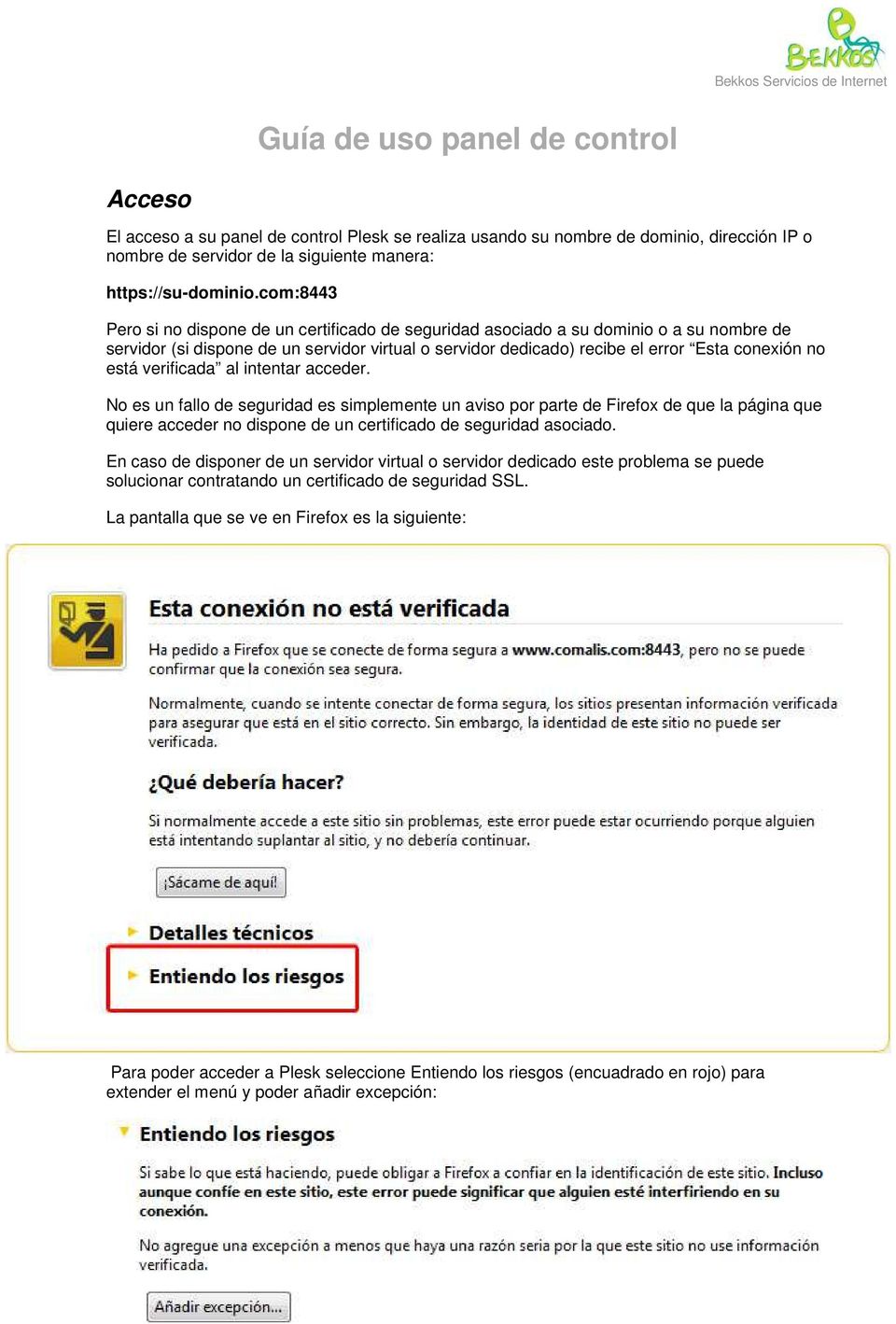 está verificada al intentar acceder. No es un fallo de seguridad es simplemente un aviso por parte de Firefox de que la página que quiere acceder no dispone de un certificado de seguridad asociado.