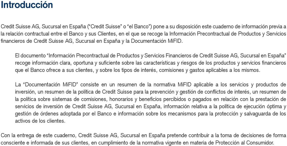 El documento Información Precontractual de Productos y Servicios Financieros de Credit Suisse AG, Sucursal en España recoge información clara, oportuna y suficiente sobre las características y