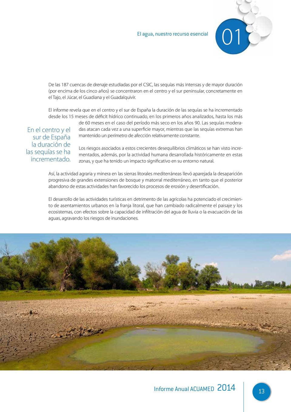 El informe revela que en el centro y el sur de España la duración de las sequías se ha incrementado desde los 15 meses de déficit hídrico continuado, en los primeros años analizados, hasta los más de
