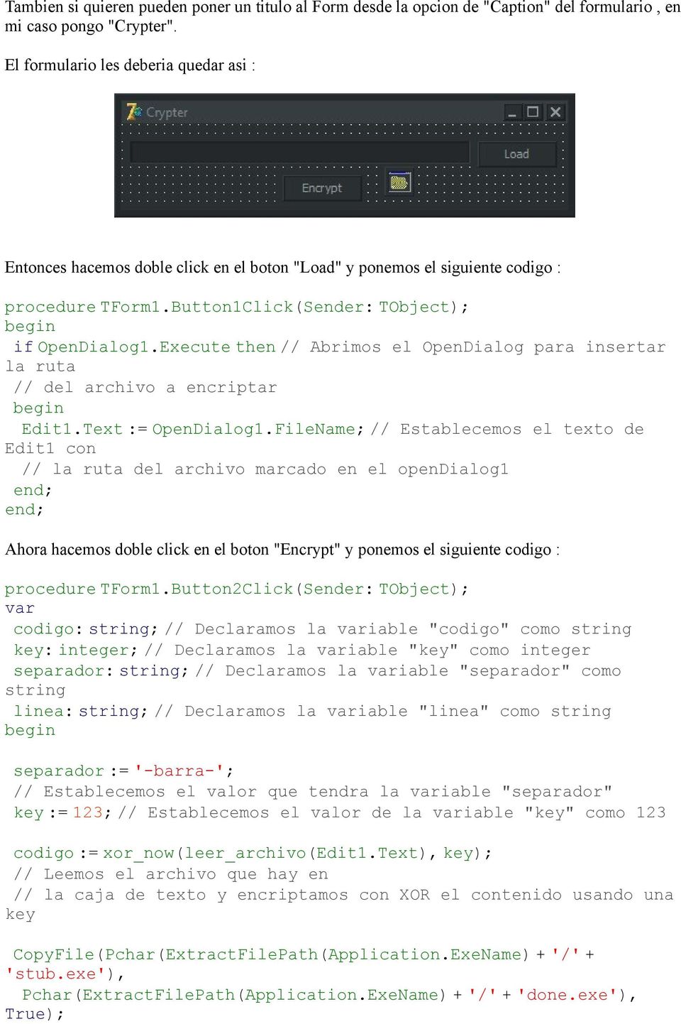 Execute then // Abrimos el OpenDialog para insertar la ruta // del archivo a encriptar Edit1.Text := OpenDialog1.