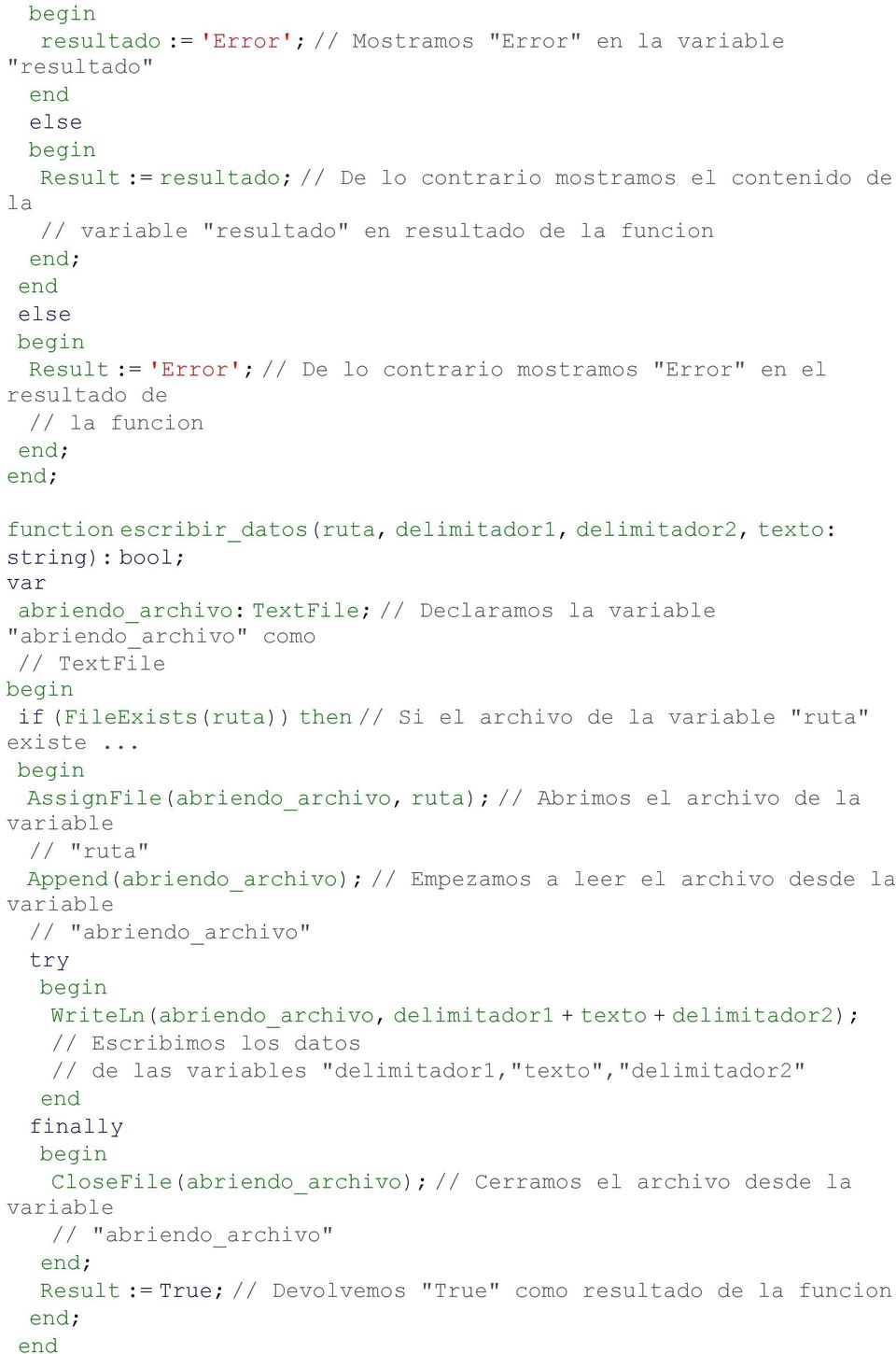TextFile; // Declaramos la variable "abriendo_archivo" como // TextFile if (FileExists(ruta)) then // Si el archivo de la variable "ruta" existe.