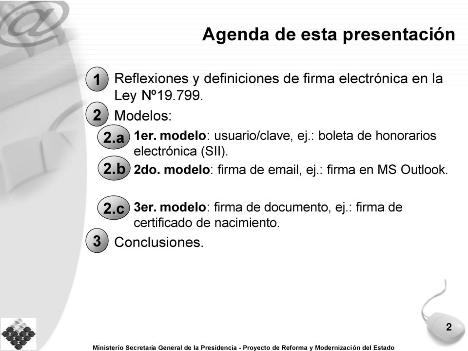 a a) 1er. modelo: usuario/clave, ej.: boleta de honorarios electrónica (SII). b) 2do.