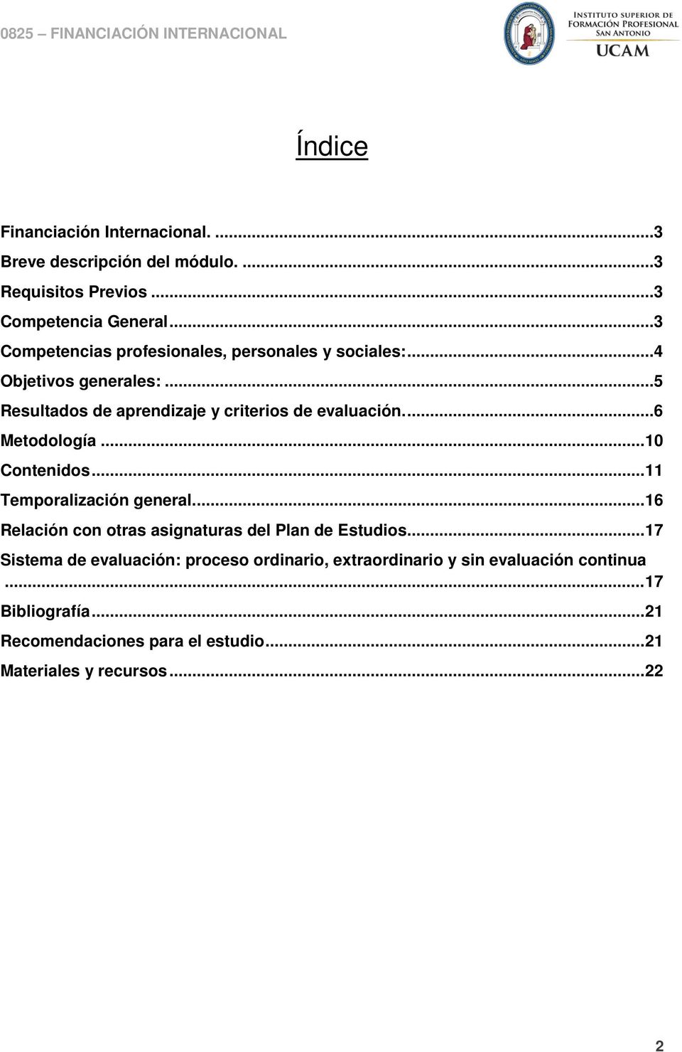 ...6 Metodología... 10 Contenidos... 11 Temporalización general.... 16 Relación con otras asignaturas del Plan de Estudios.