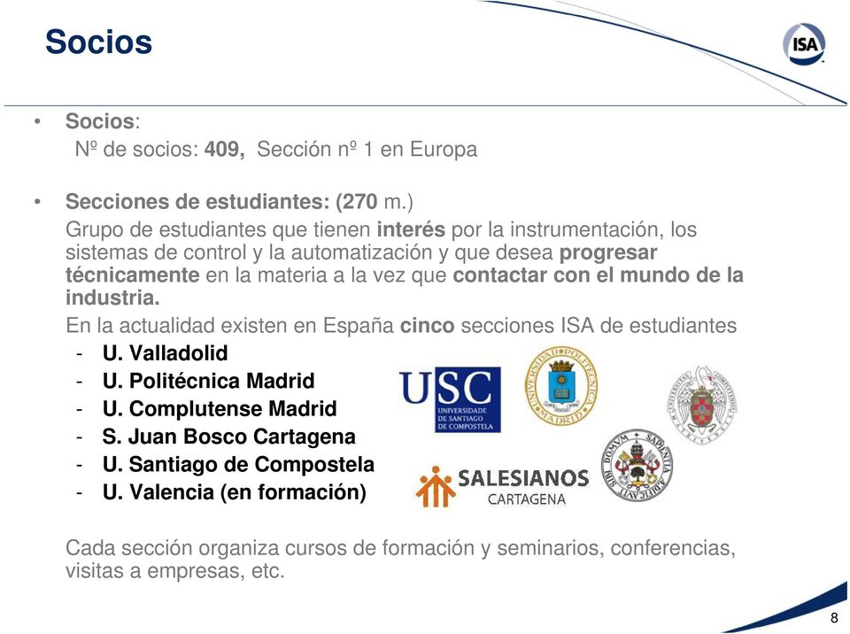 materia a la vez que contactar con el mundo de la industria. En la actualidad existen en España cinco secciones ISA de estudiantes - U. Valladolid - U.