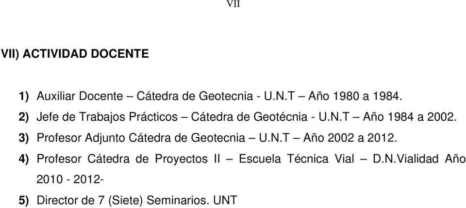 3) Profesor Adjunto Cátedra de Geotecnia U.N.T Año 2002 a 2012.