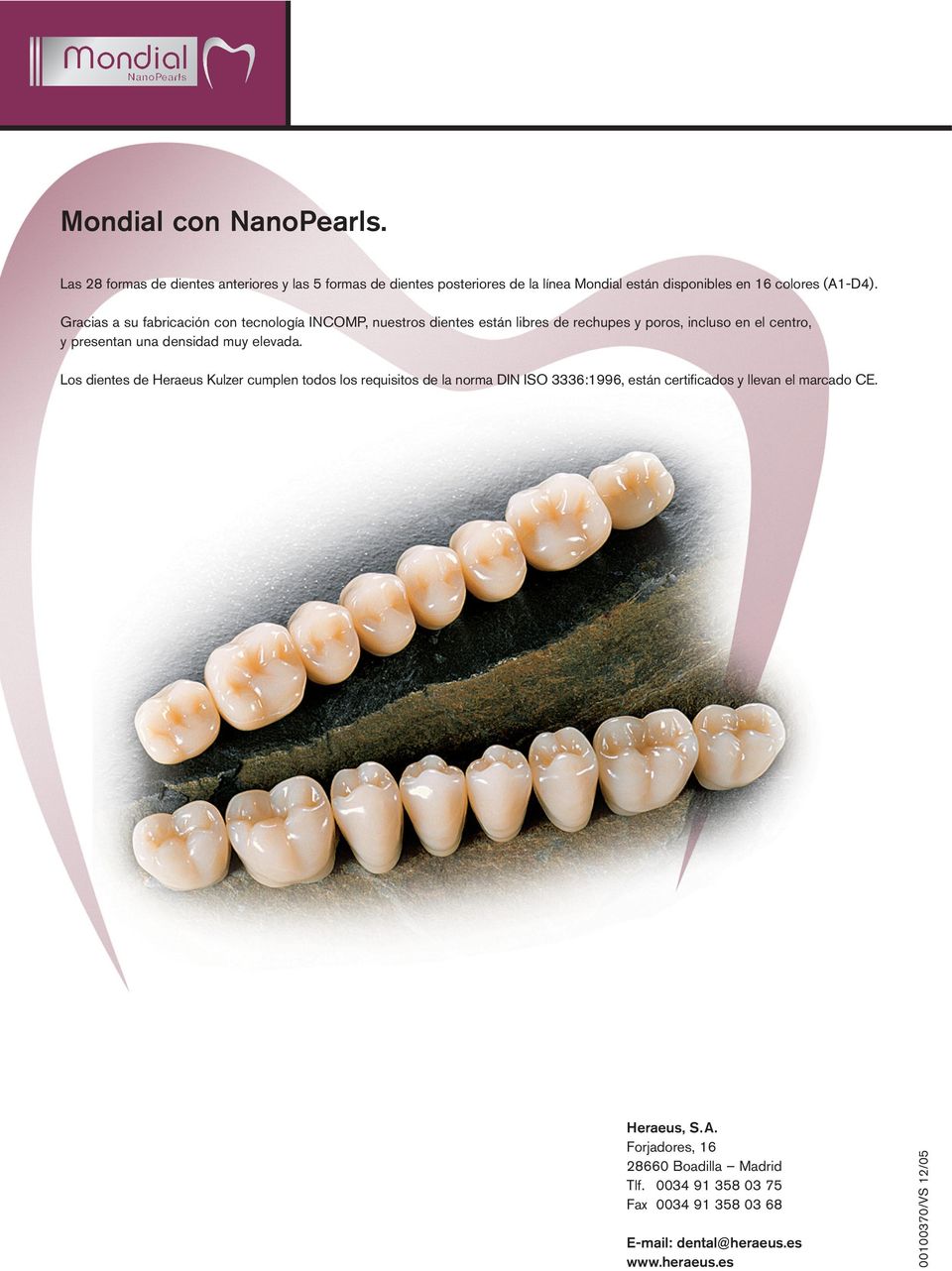 Gracias a su fabricación con tecnología INCOMP, nuestros dientes están libres de rechupes y poros, incluso en el centro, y presentan una densidad muy