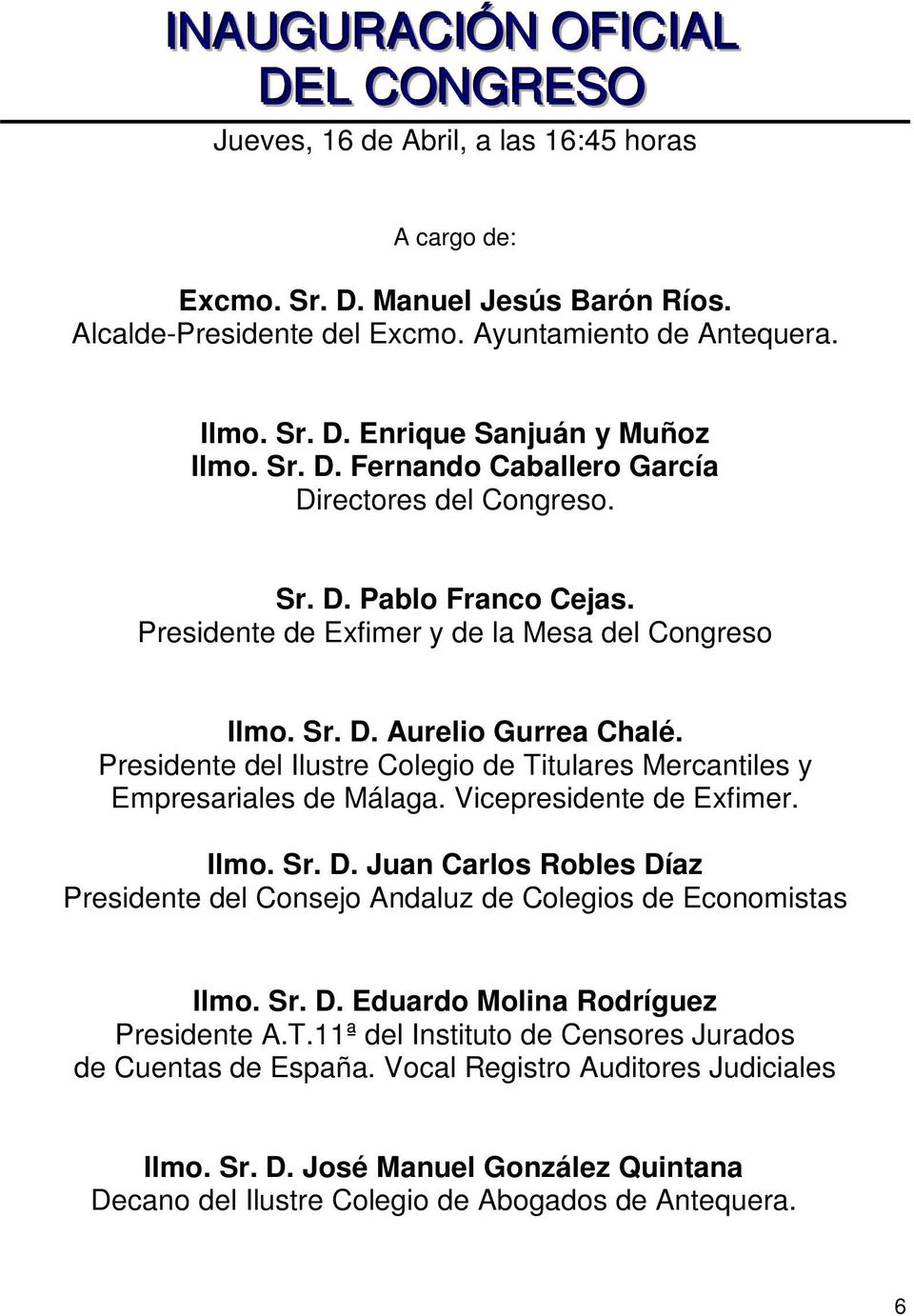Presidente del Ilustre Colegio de Titulares Mercantiles y Empresariales de Málaga. Vicepresidente de Exfimer. Ilmo. Sr. D.