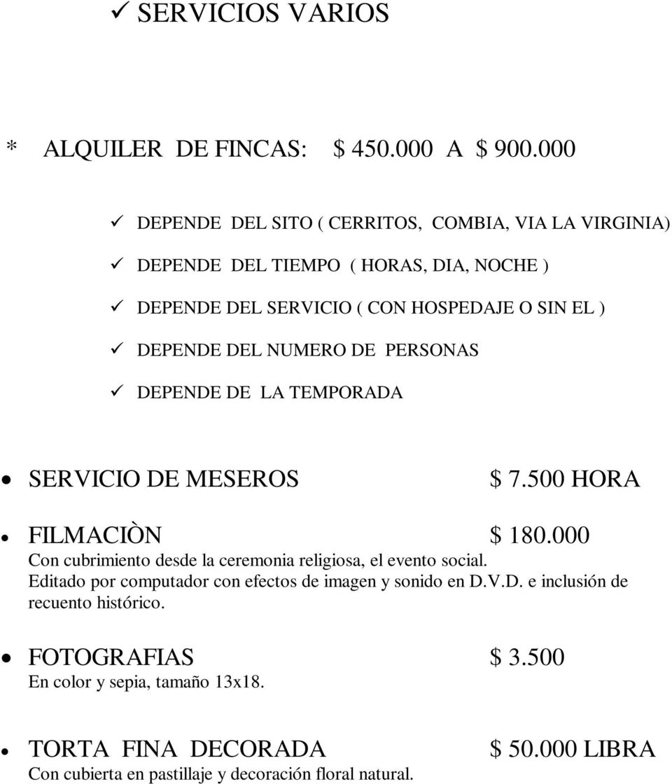 DEL NUMERO DE PERSONAS DEPENDE DE LA TEMPORADA SERVICIO DE MESEROS $ 7.500 HORA FILMACIÒN $ 180.