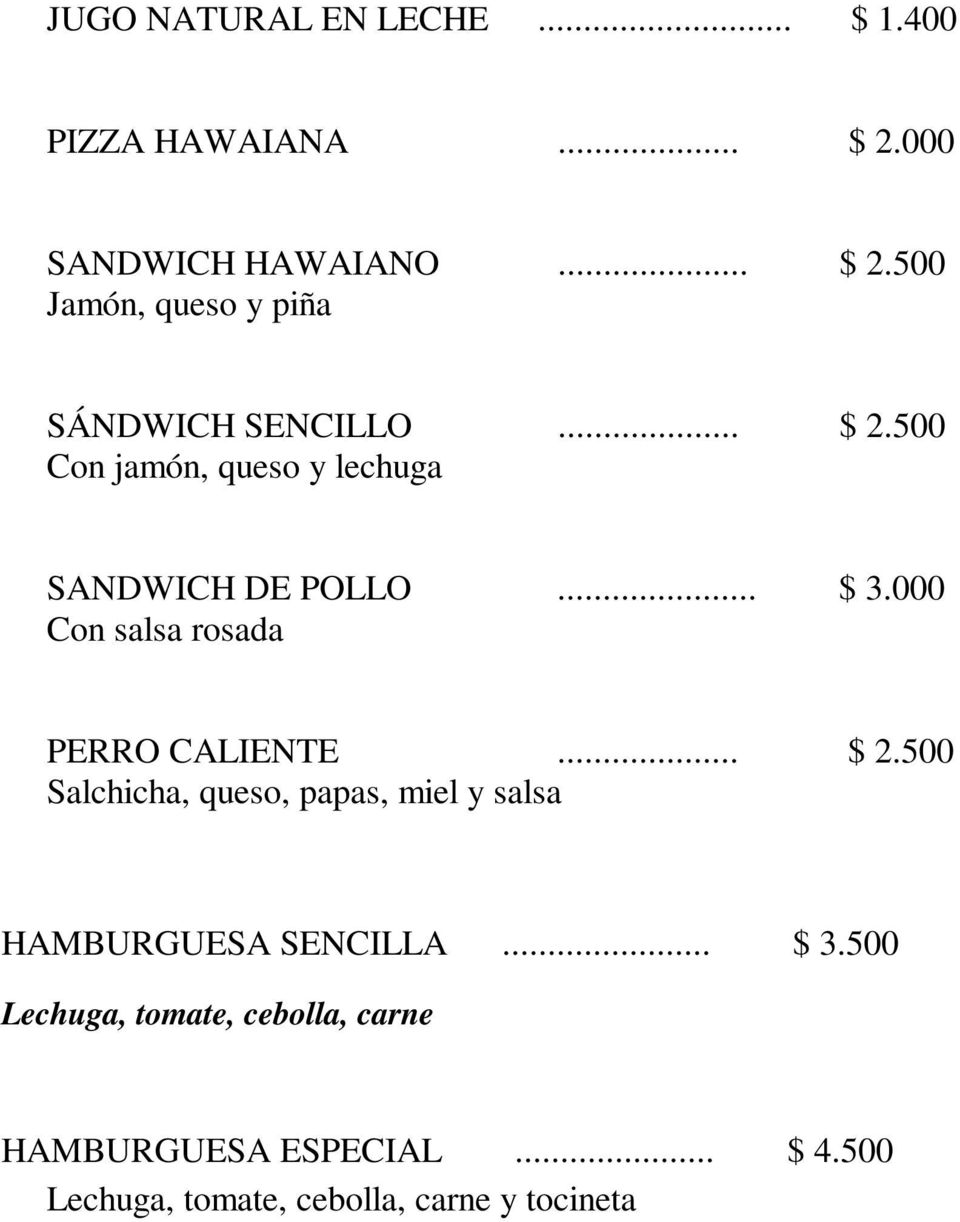 .. $ 2.500 Salchicha, queso, papas, miel y salsa HAMBURGUESA SENCILLA... $ 3.