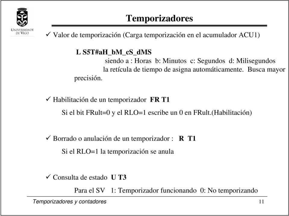 Habilitación de un temporizador FR T1 Si el bit FRult=0 y el RLO=1 escribe un 0 en FRult.