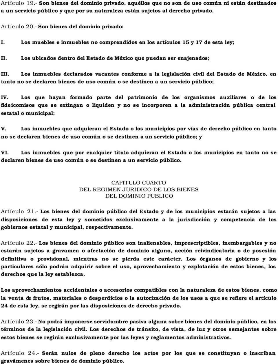 Los muebles e inmuebles no comprendidos en los artículos 15 y 17 de esta ley; Los ubicados dentro del Estado de México que puedan ser enajenados; I Los inmuebles declarados vacantes conforme a la