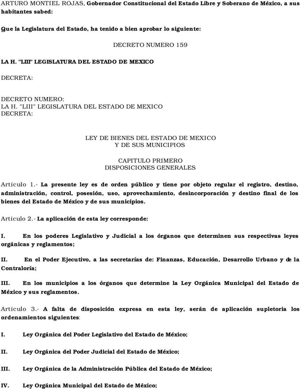 "LIII" LEGISLATURA DEL ESTADO DE MEXICO DECRETA: LEY DE BIENES DEL ESTADO DE MEXICO Y DE SUS MUNICIPIOS CAPITULO PRIMERO DISPOSICIONES GENERALES Artículo 1.