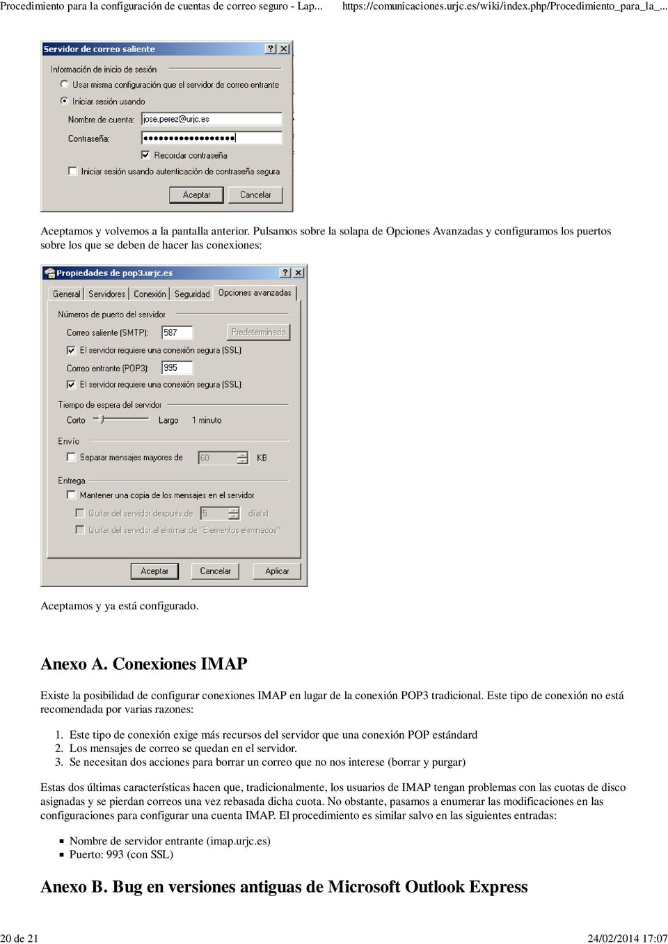 Conexiones IMAP Existe la posibilidad de configurar conexiones IMAP en lugar de la conexión POP3 tradicional. Este tipo de conexión no está recomendada por varias razones: 1. 2. 3.