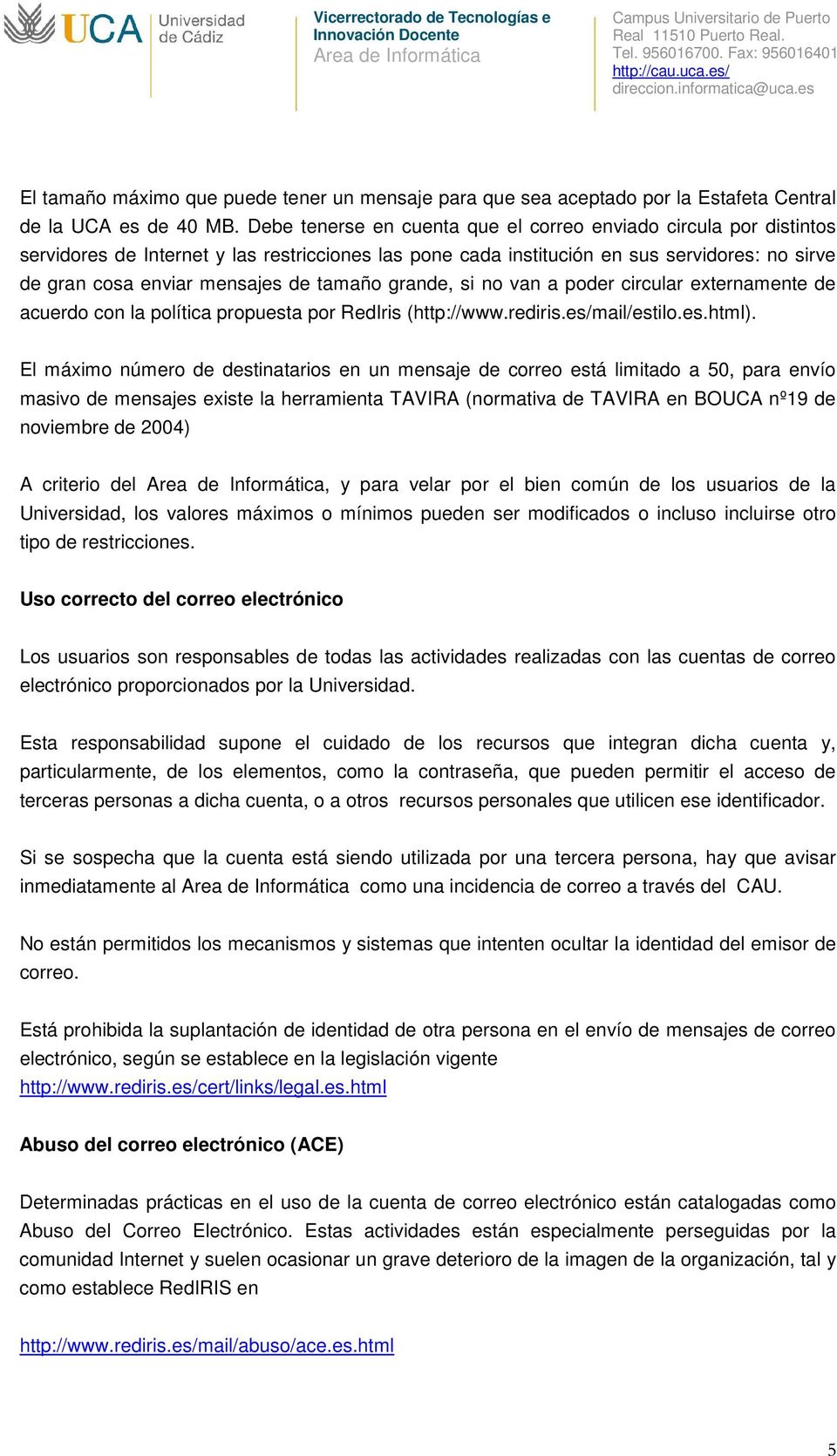 tamaño grande, si no van a poder circular externamente de acuerdo con la política propuesta por RedIris (http://www.rediris.es/mail/estilo.es.html).
