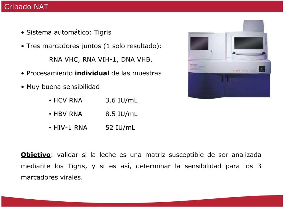 Procesamiento individual de las muestras Muy buena sensibilidad HCV RNA HBV RNA HIV-1 RNA 3.