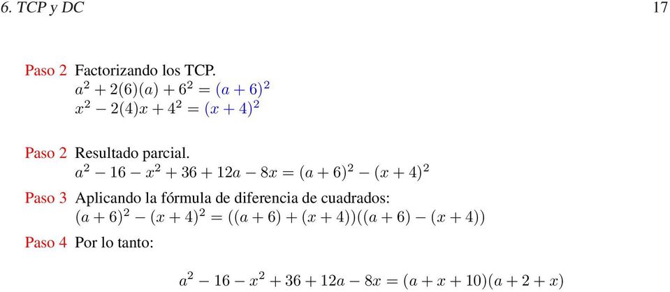a 2 16 x 2 + 36 + 12a 8x = (a + 6) 2 (x + 4) 2 Paso 3 Aplicando la fórmula de diferencia