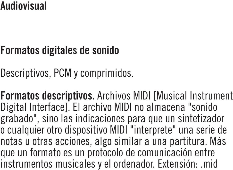 El archivo MIDI no almacena "sonido grabado", sino las indicaciones para que un sintetizador o cualquier otro