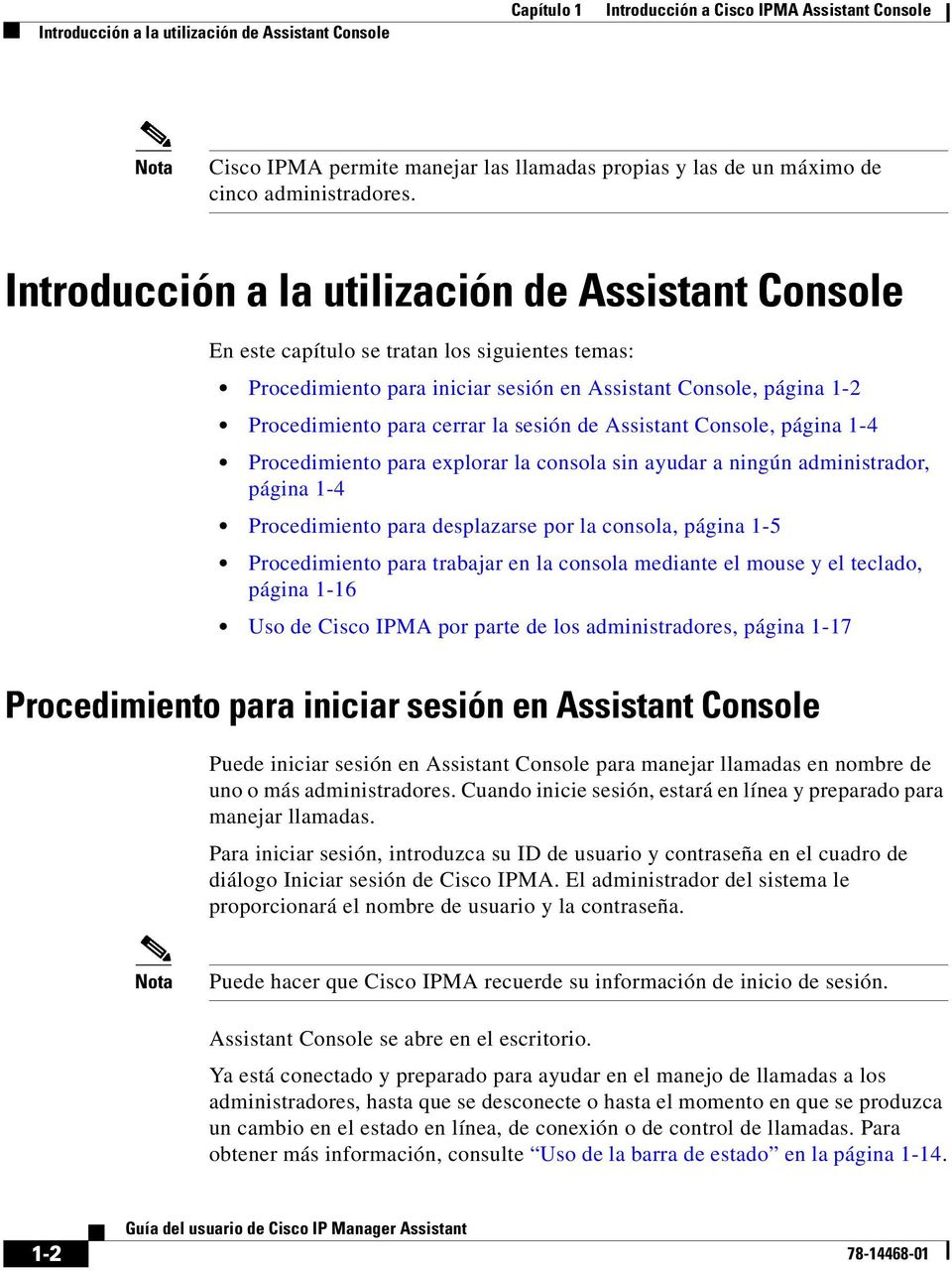 Introducción a la utilización de Assistant Console En este capítulo se tratan los siguientes temas: Procedimiento para iniciar sesión en Assistant Console, página 1-2 Procedimiento para cerrar la