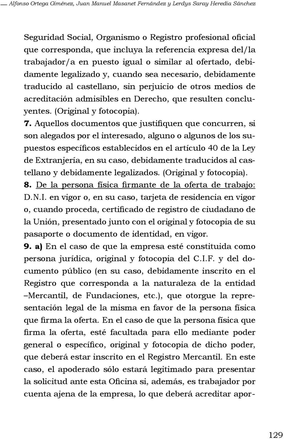 admisibles en Derecho, que resulten concluyentes. (Original y fotocopia). 7.