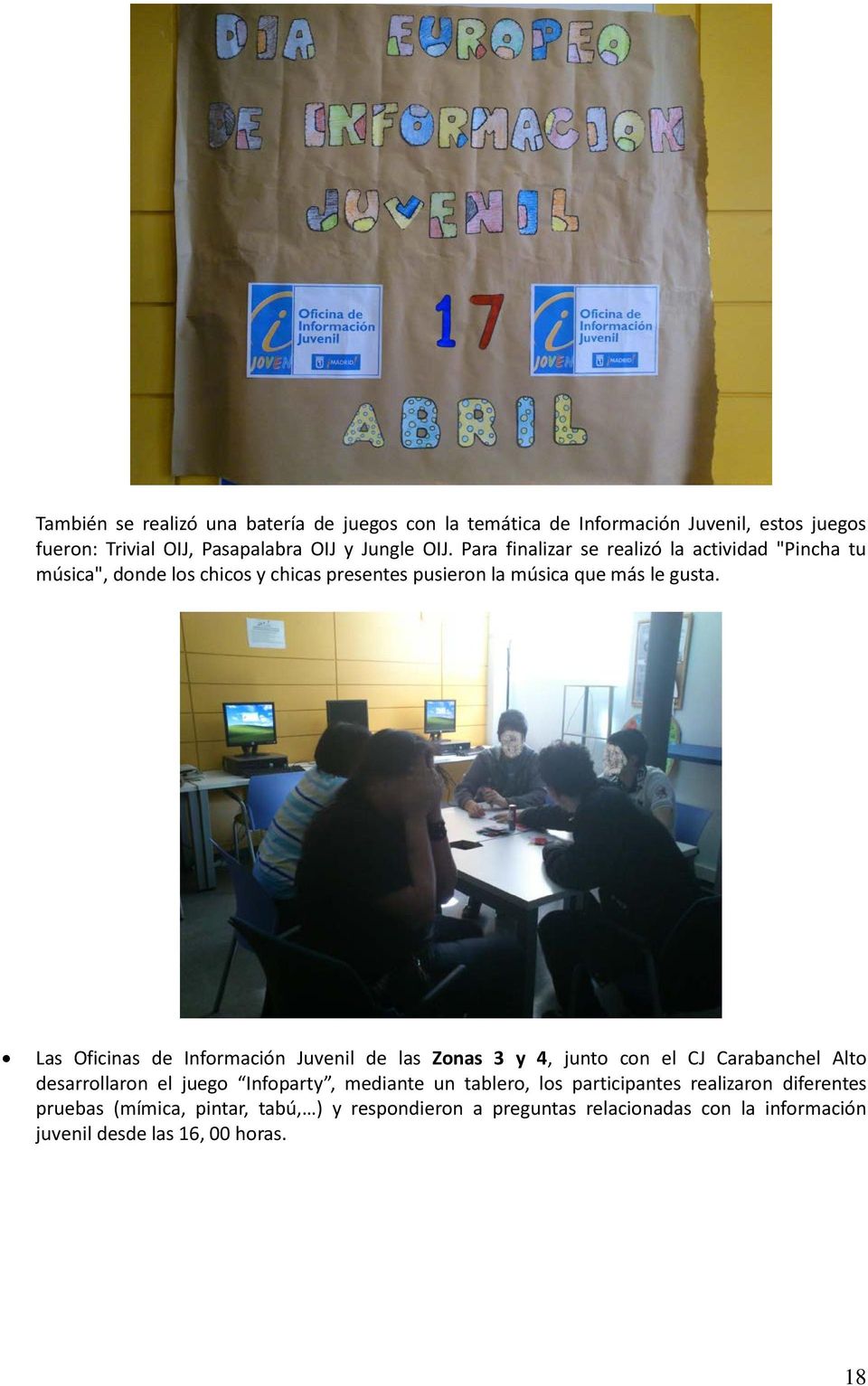 Las Oficinas de Información Juvenil de las Zonas 3 y 4, junto con el CJ Carabanchel Alto desarrollaron el juego Infoparty, mediante un tablero,