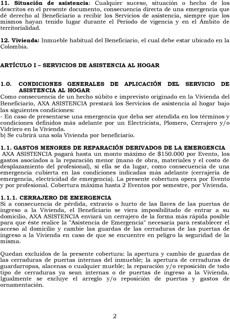 Vivienda: Inmueble habitual del Beneficiario, el cual debe estar ubicado en la Colombia. ARTÍCULO I SERVICIOS DE ASISTENCIA AL HOGAR 1.0.