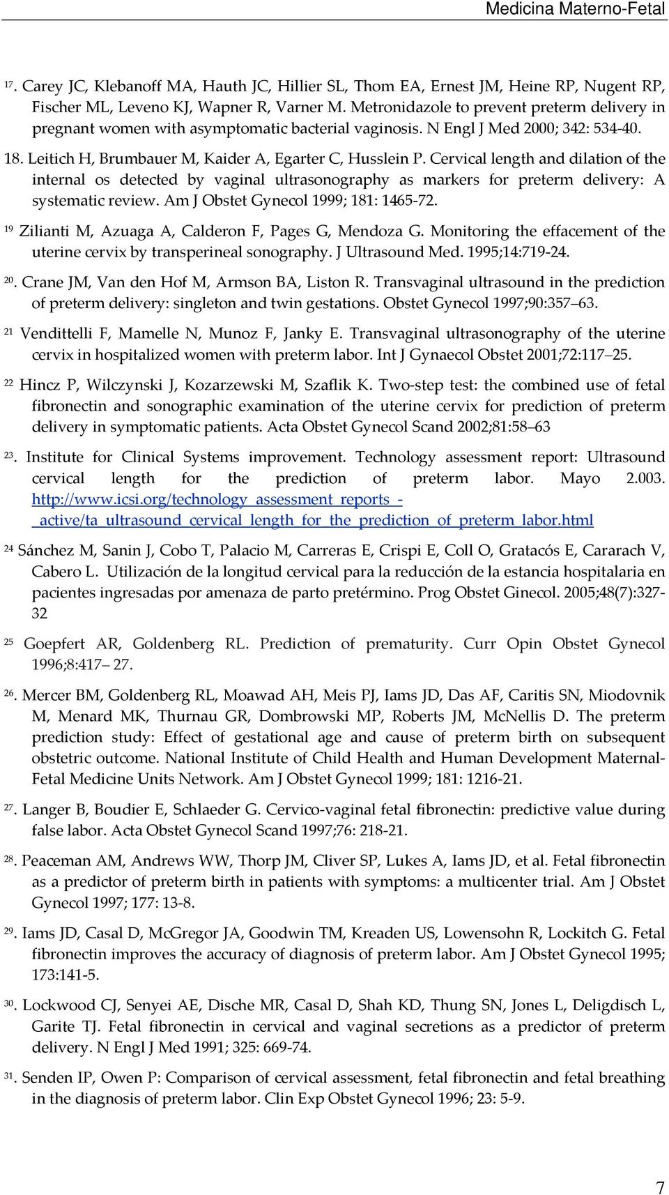 Cervical length and dilation of the internal os detected by vaginal ultrasonography as markers for preterm delivery: A systematic review. Am J Obstet Gynecol 1999; 181: 1465 72.