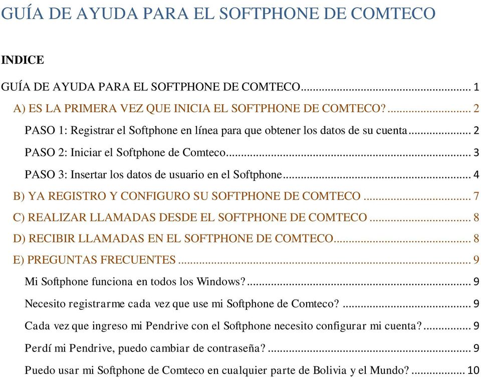 .. 4 B) YA REGISTRO Y CONFIGURO SU SOFTPHONE DE COMTECO... 7 C) REALIZAR LLAMADAS DESDE EL SOFTPHONE DE COMTECO... 8 D) RECIBIR LLAMADAS EN EL SOFTPHONE DE COMTECO... 8 E) PREGUNTAS FRECUENTES.