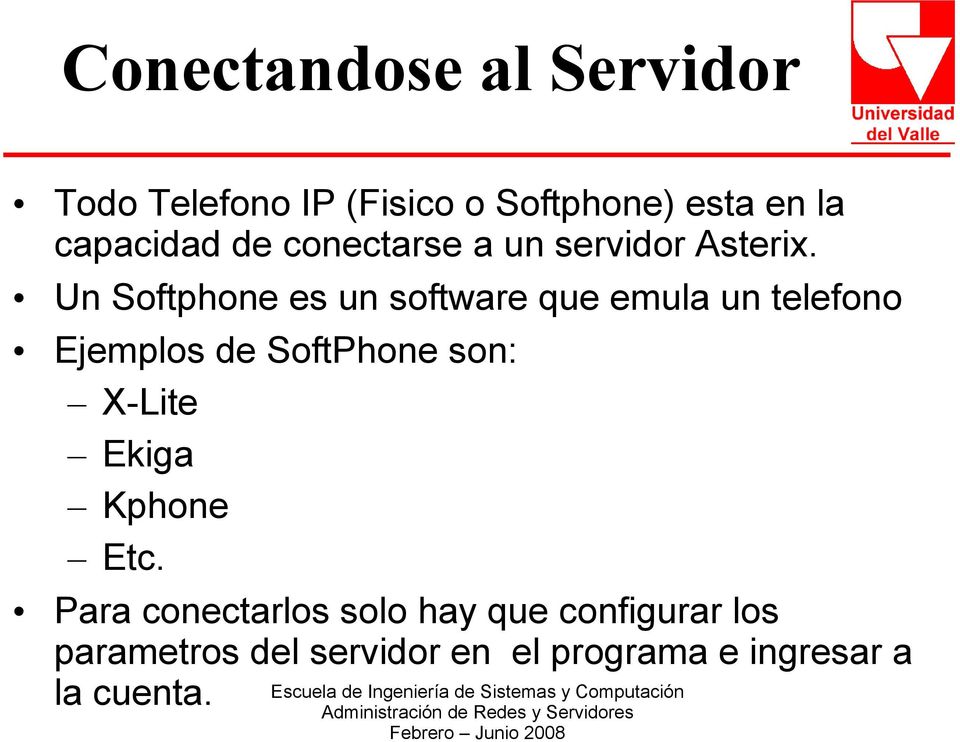 Un Softphone es un software que emula un telefono Ejemplos de SoftPhone son: