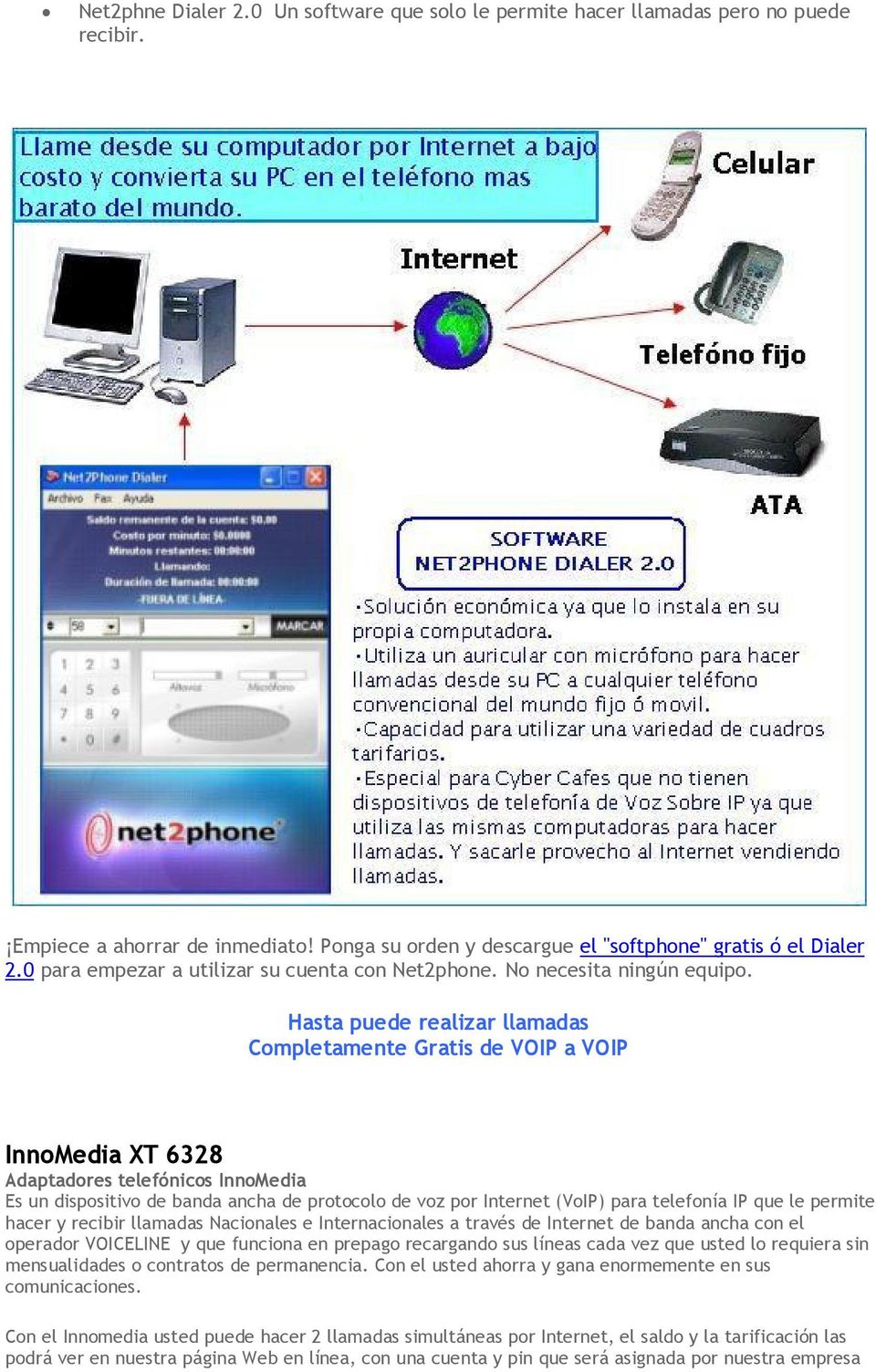 Hasta puede realizar llamadas Completamente Gratis de VOIP a VOIP InnoMedia XT 6328 Adaptadores telefónicos InnoMedia Es un dispositivo de banda ancha de protocolo de voz por Internet (VoIP) para