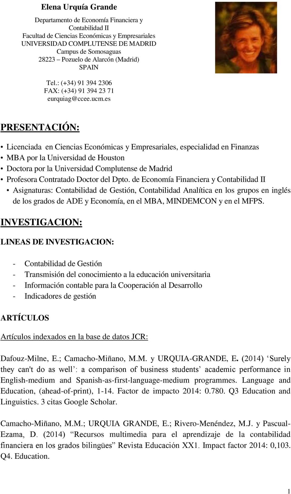 es PRESENTACIÓN: Licenciada en Ciencias Económicas y Empresariales, especialidad en Finanzas MBA por la Universidad de Houston Doctora por la Universidad Complutense de Madrid Profesora Contratado