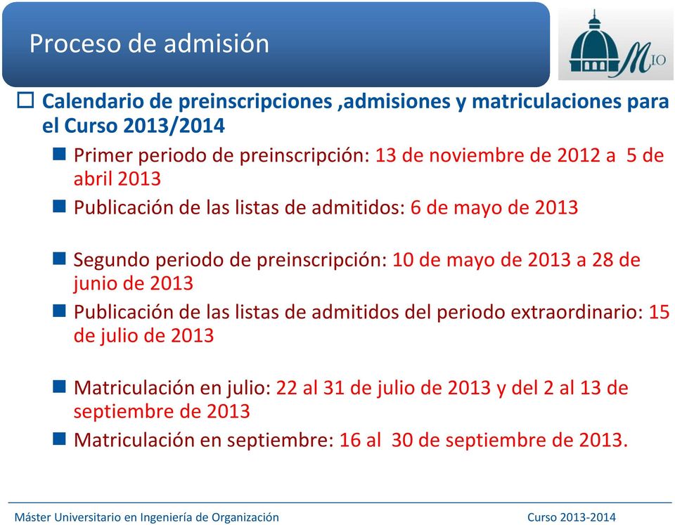 preinscripción: 10 de mayo de 2013 a 28 de junio de 2013 Publicación de las listas de admitidos del periodo extraordinario: 15 de julio