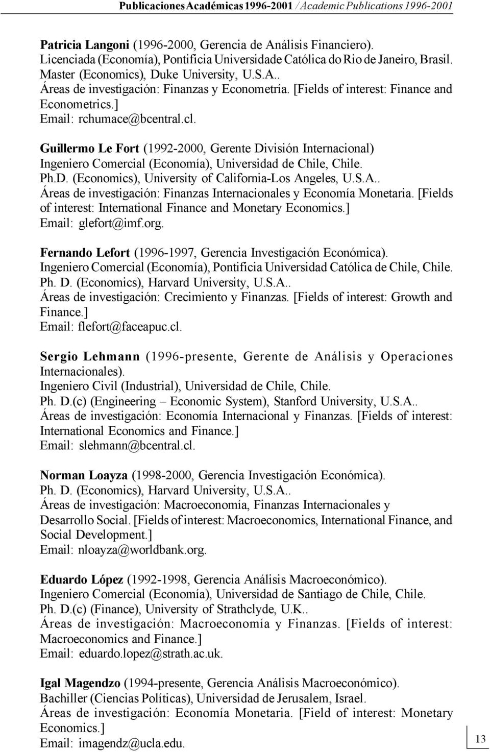 [Fields of interest: Finance and Econometrics.] Email: rchumace@bcentral.cl. Guillermo Le Fort (1992-2000, Gerente División Internacional) Ingeniero Comercial (Economía), Universidad de Chile, Chile.