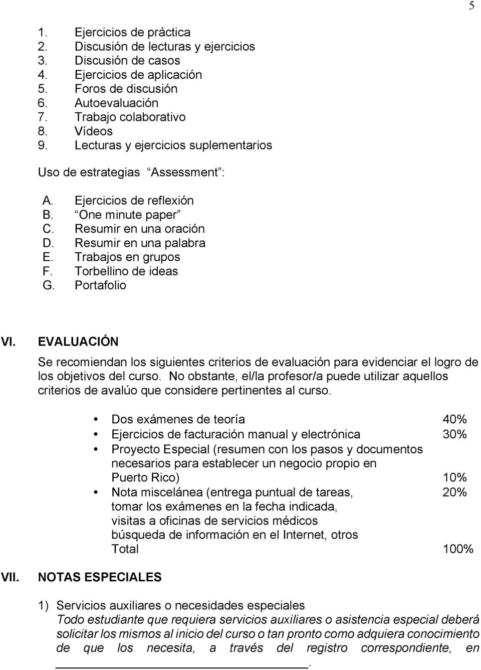 Torbellino de ideas G. Portafolio VI. EVALUACIÓN Se recomiendan los siguientes criterios de evaluación para evidenciar el logro de los objetivos del curso.