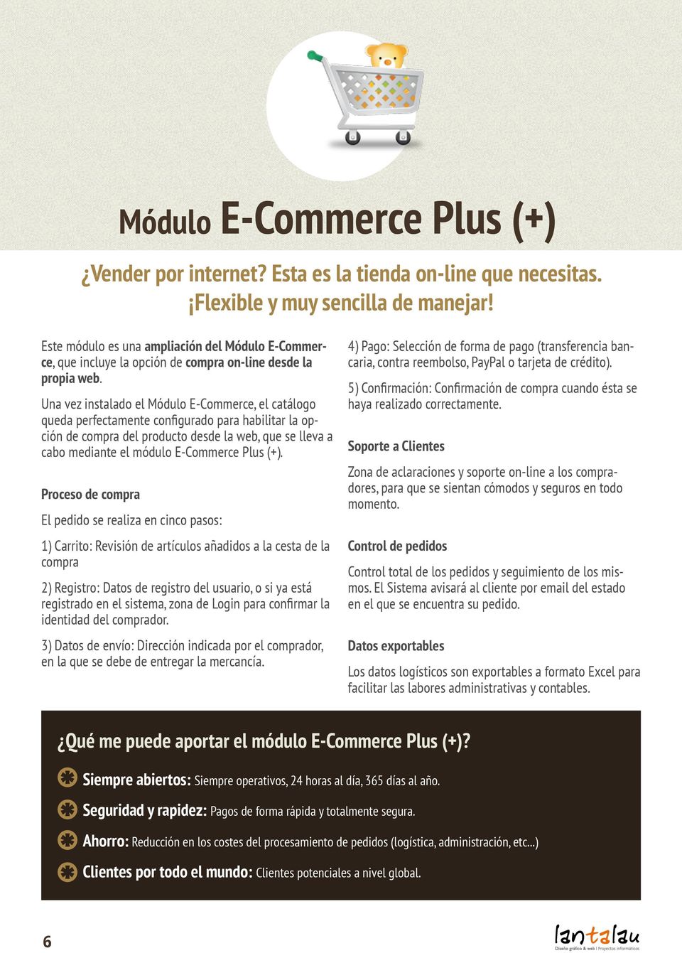 Una vez instalado el E-Commerce, el catálogo queda perfectamente configurado para habilitar la opción de compra del producto desde la web, que se lleva a cabo mediante el módulo E-Commerce Plus (+).