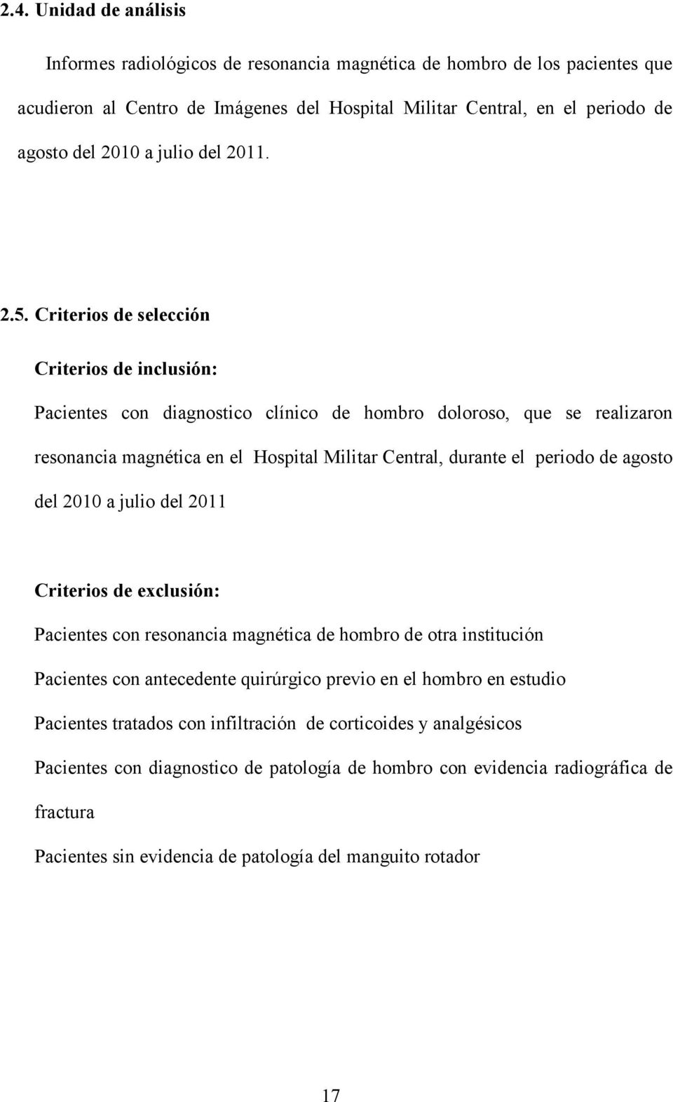 Criterios de selección Criterios de inclusión: Pacientes con diagnostico clínico de hombro doloroso, que se realizaron resonancia magnética en el Hospital Militar Central, durante el periodo de