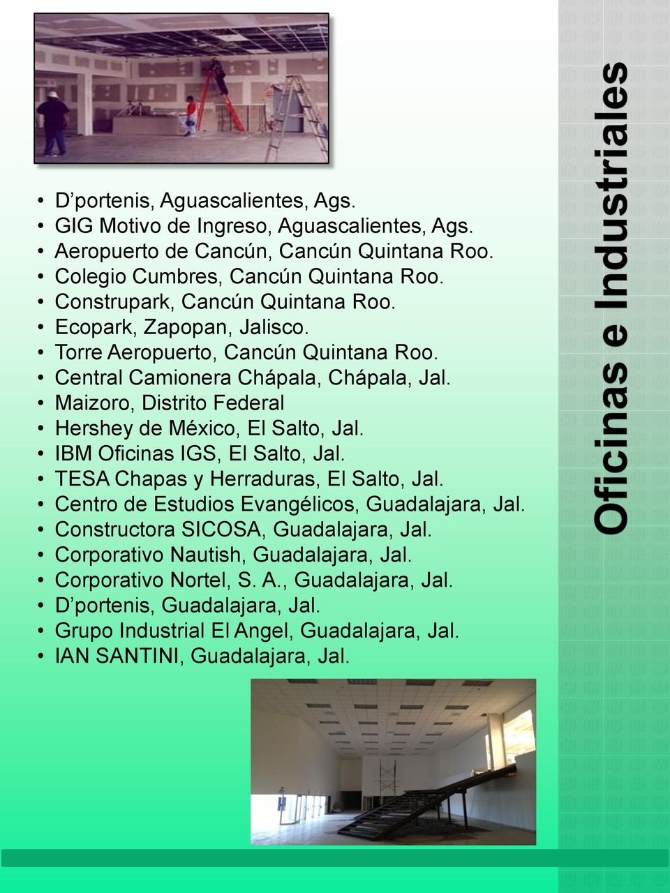 Maizoro, Distrito Federal Hershey de México, El Salto, Jal. IBM Oficinas IGS, El Salto, Jal. TESA Chapas y Herraduras, El Salto, Jal.
