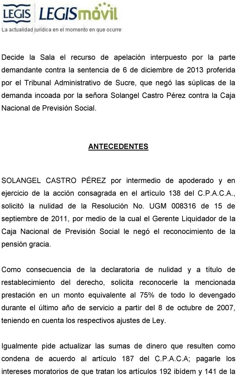 ANTECEDENTES SOLANGEL CASTRO PÉREZ por intermedio de apoderado y en ejercicio de la acción consagrada en el artículo 138 del C.P.A.C.A., solicitó la nulidad de la Resolución No.