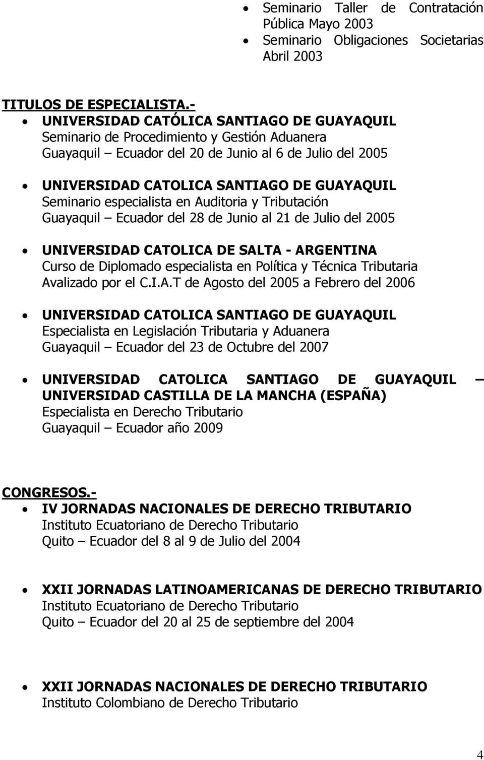 Seminario especialista en Auditoria y Tributación Guayaquil Ecuador del 28 de Junio al 21 de Julio del 2005 UNIVERSIDAD CATOLICA DE SALTA - ARGENTINA Curso de Diplomado especialista en Política y