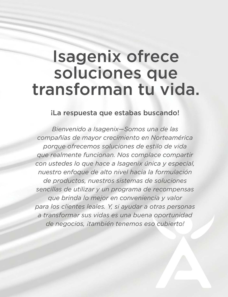 Nos complace compartir con ustedes lo que hace a Isagenix única y especial, nuestro enfoque de alto nivel hacia la formulación de productos, nuestros sistemas de