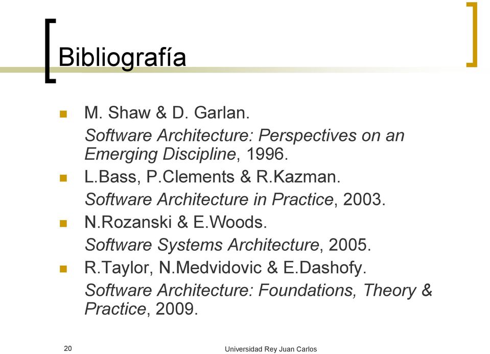 Clements & R.Kazman. Software Architecture in Practice, 2003. N.Rozanski & E.Woods.