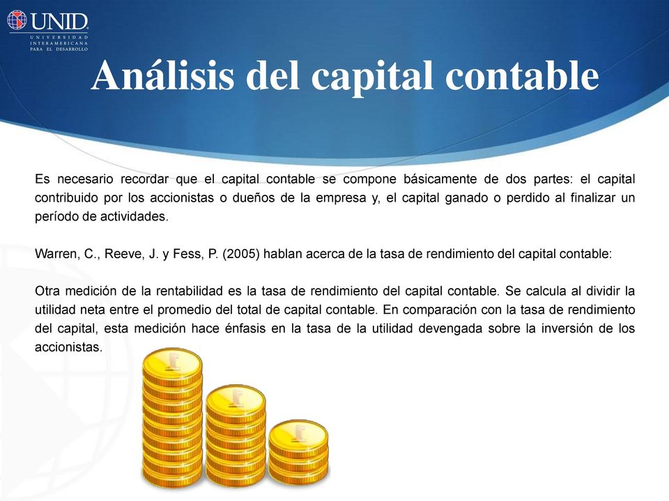 (2005) hablan acerca de la tasa de rendimiento del capital contable: Otra medición de la rentabilidad es la tasa de rendimiento del capital contable.